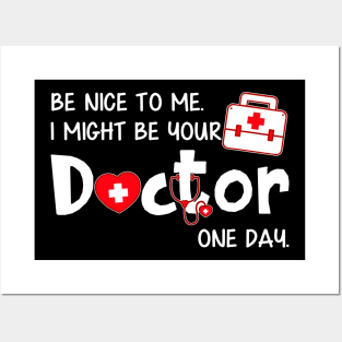 Be Nice to Me I Might Be Your Doctor One Day Posters and Art